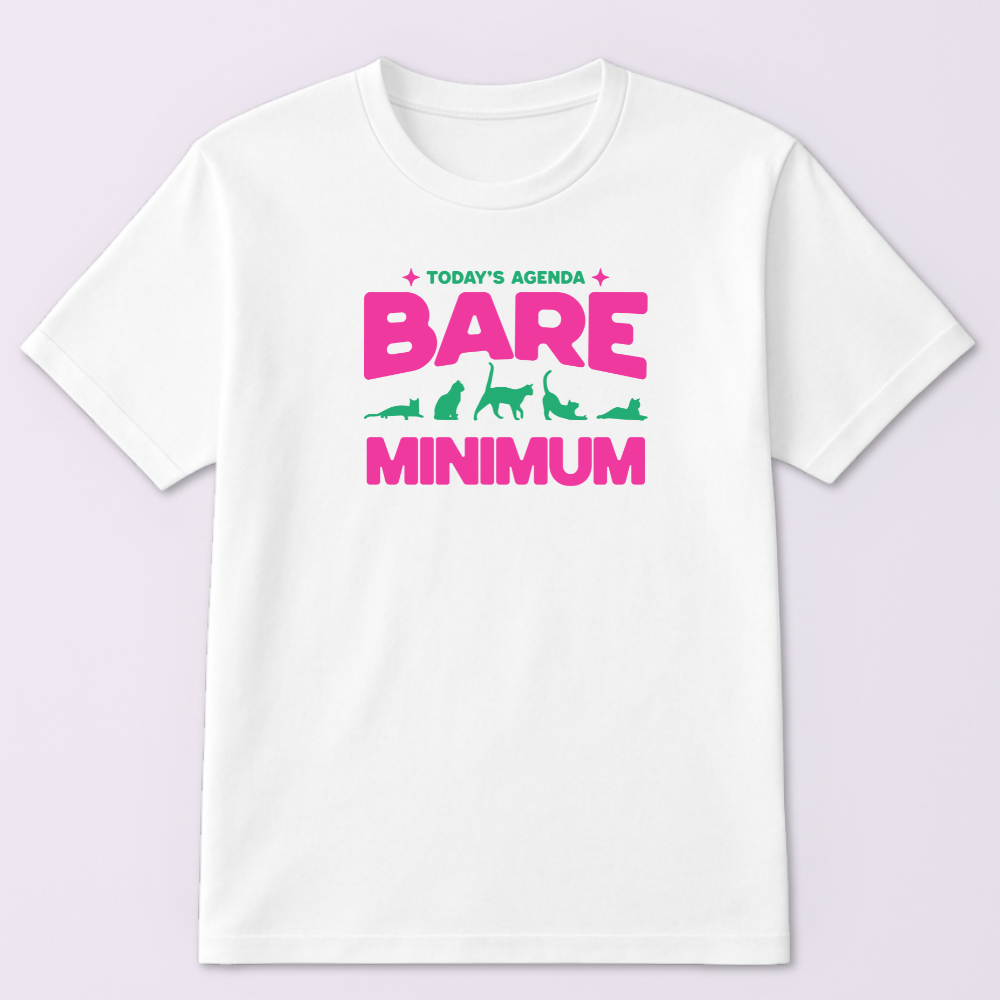 Today's Agenda Bare Minimum Tshirt