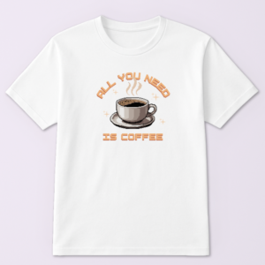 Alternative view of All You Need Is Coffee Tshirt