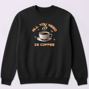 Alternative view of All You Need Is Coffee Crewneck