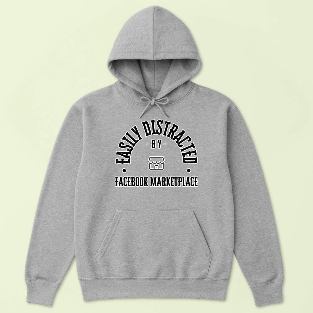 Easily Distracted by Facebook Marketplace Hoodie
