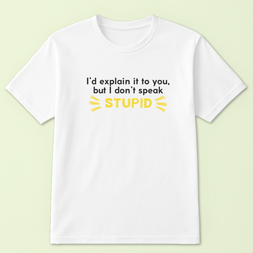 I'd Explain It To You But I Don't Speak Stupid Tshirt - Image 3