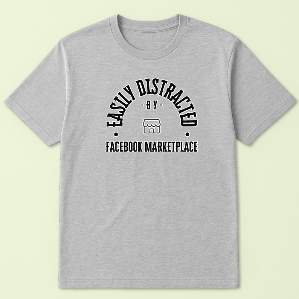 Easily Distracted by Facebook Marketplace Tshirt