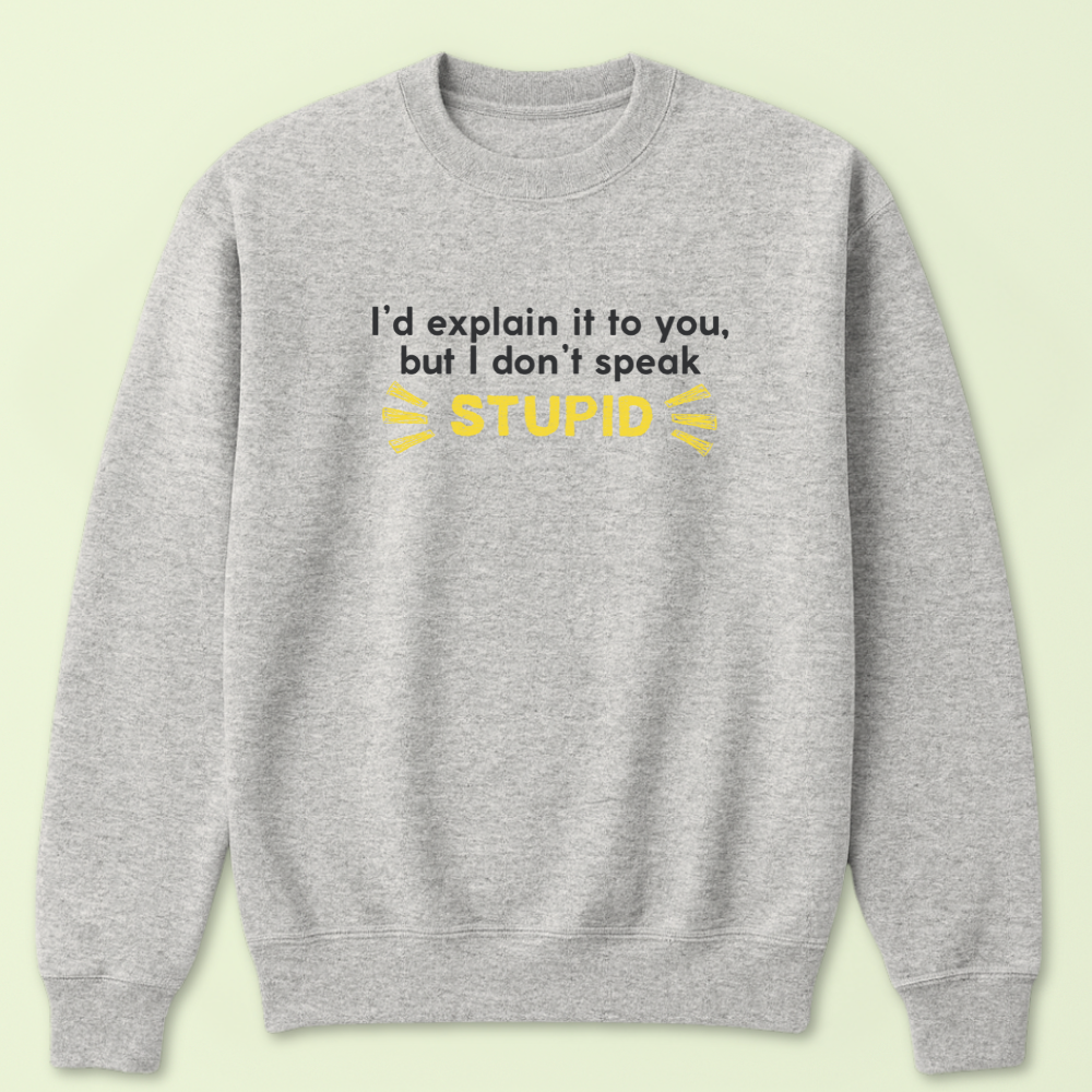 I'd Explain It To You But I Don't Speak Stupid Crewneck - Image 2