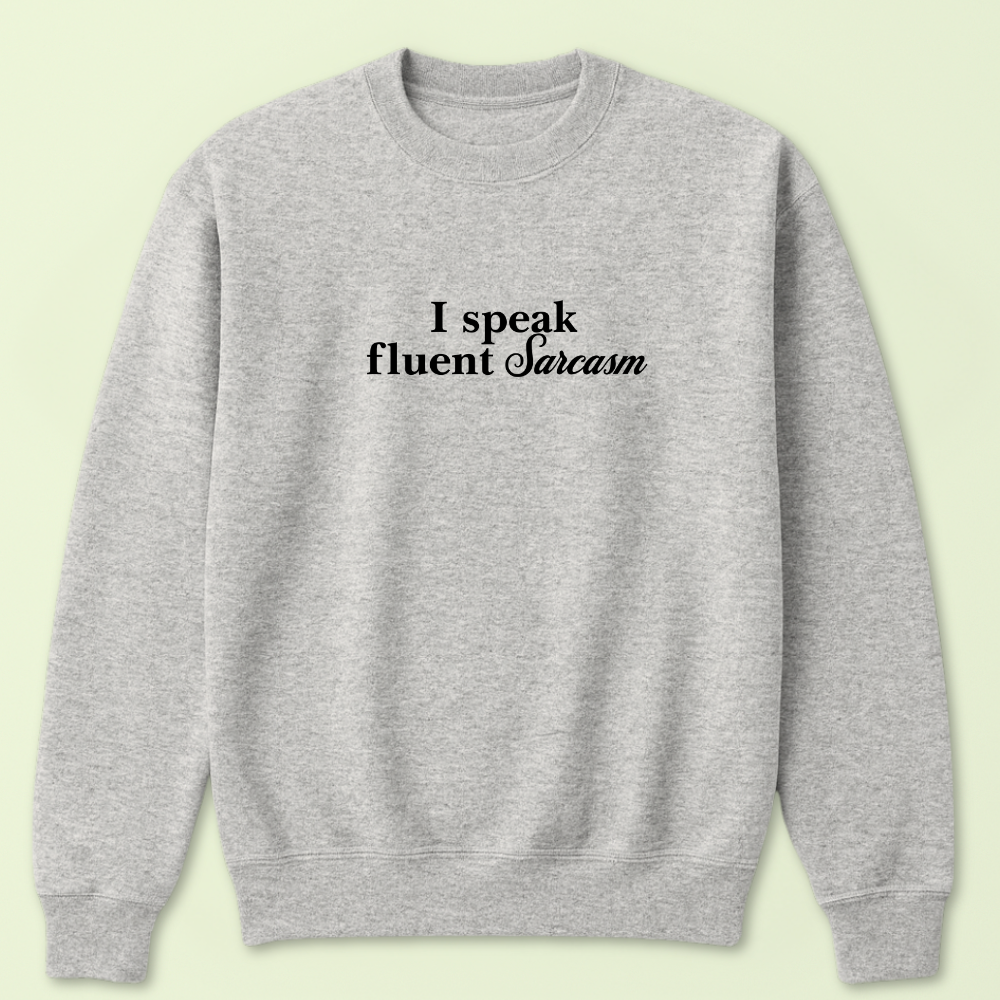 I Speak Fluent Sarcasm Crewneck