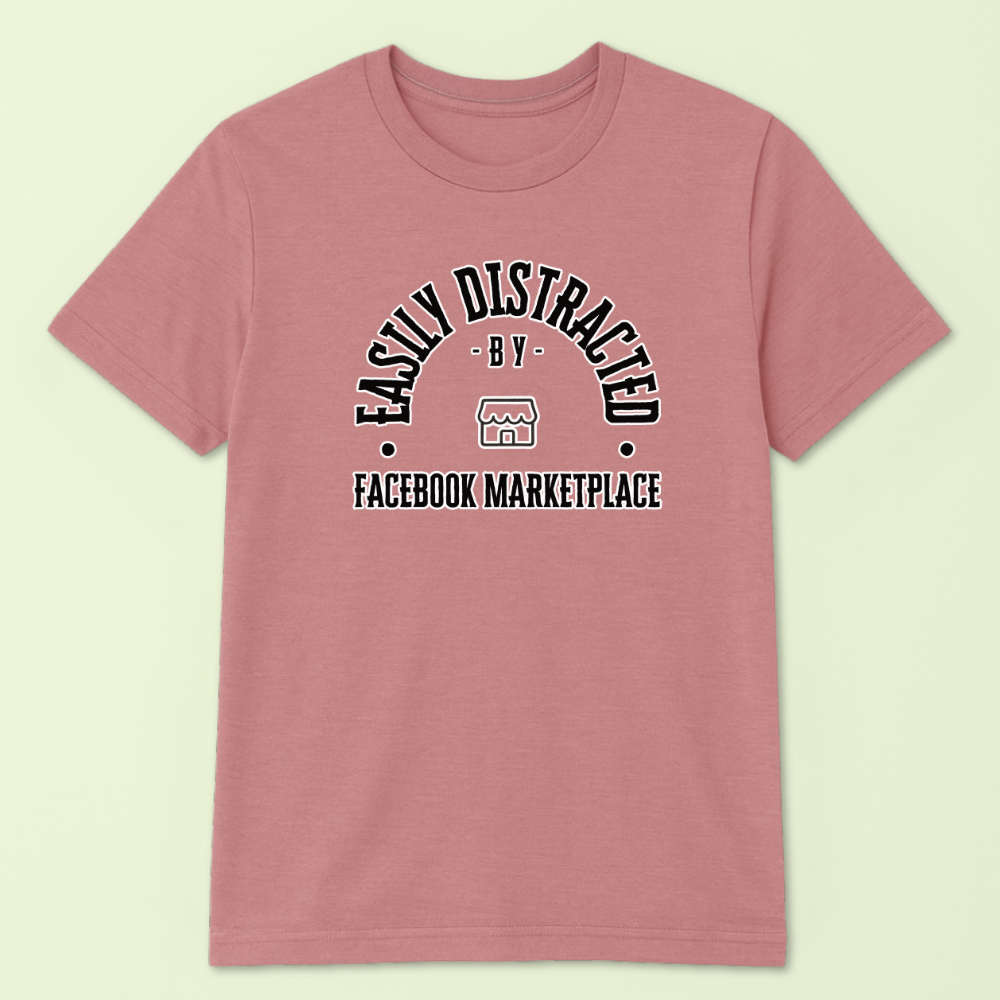 Easily Distracted by Facebook Marketplace Tshirt - Image 4