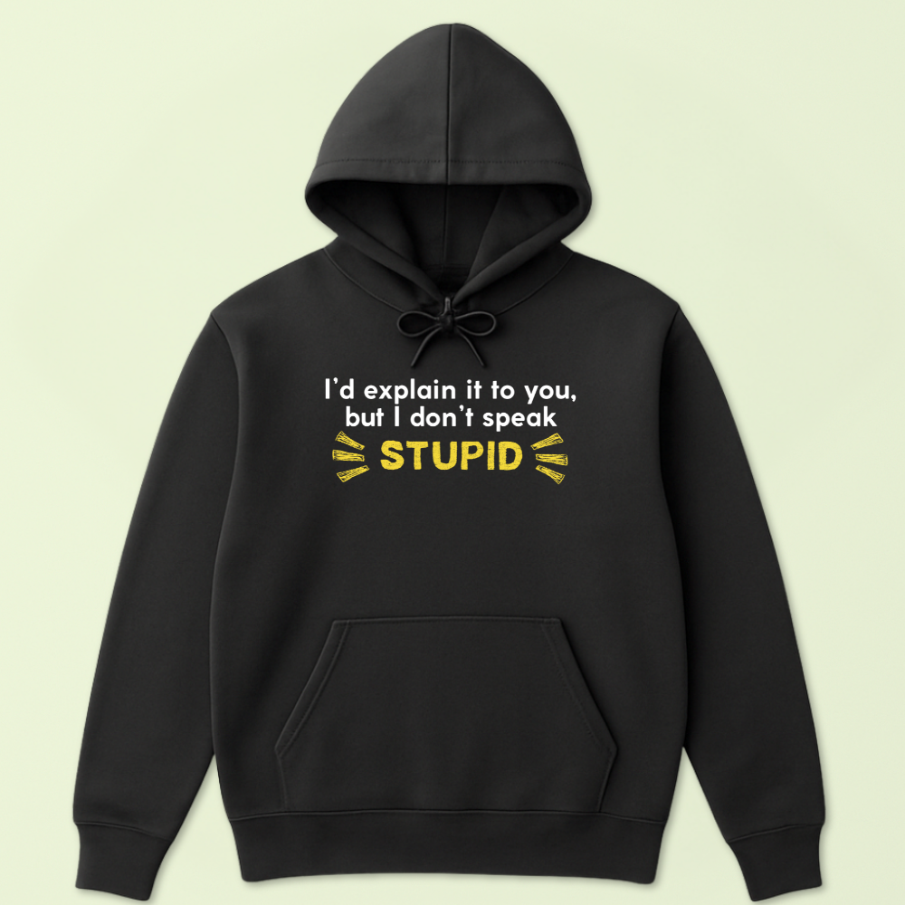 I'd Explain It To You But I Don't Speak Stupid Hoodie - Image 2