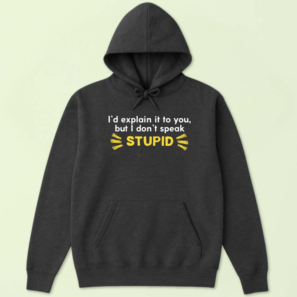 I'd Explain It To You But I Don't Speak Stupid Hoodie - Image 3