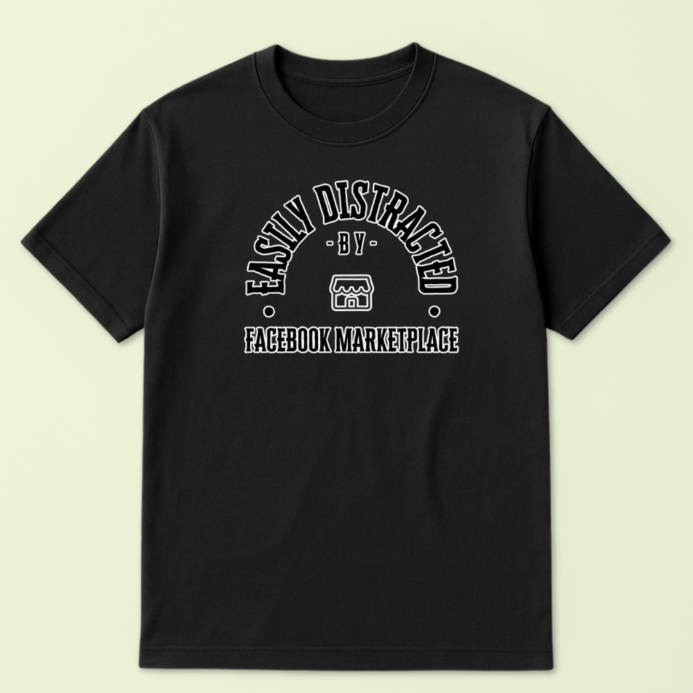 Easily Distracted by Facebook Marketplace Tshirt - Image 6