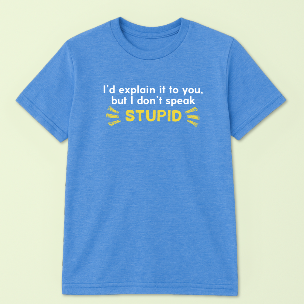 I'd Explain It To You But I Don't Speak Stupid Tshirt - Image 2