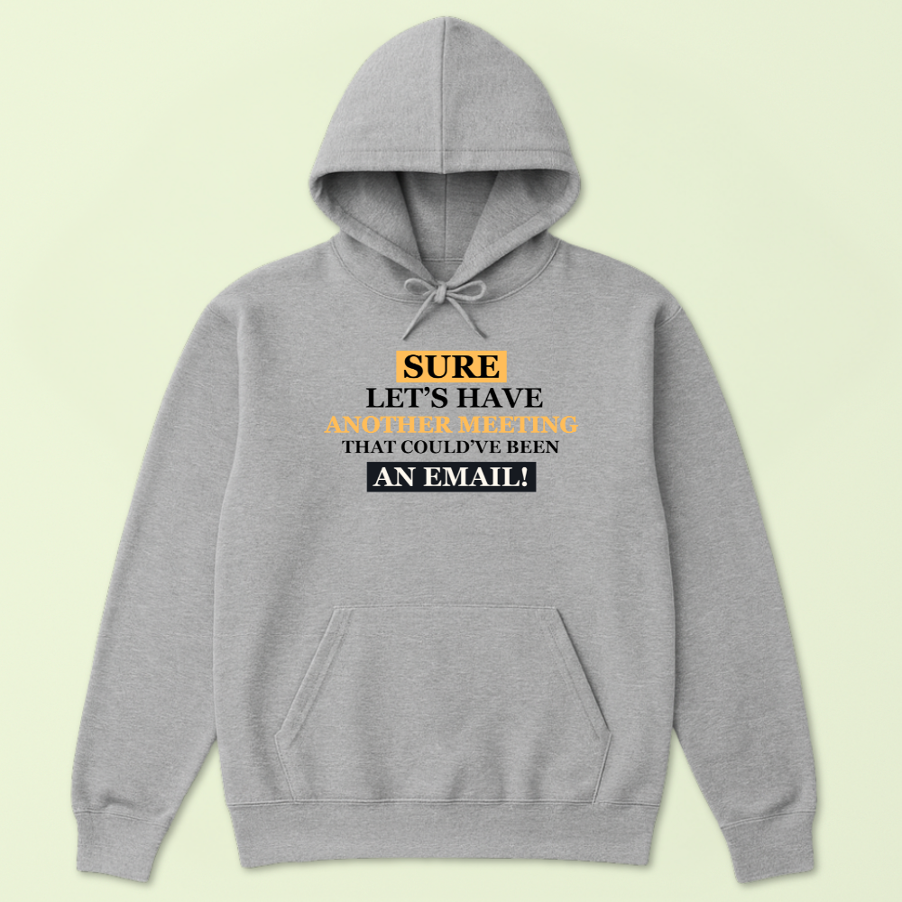 Sure, Let's Have Another Meeting That Could Have Been An Email Hoodie - Image 2