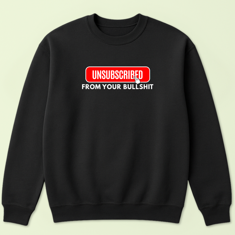 Unsubscribed From Your Bullshit Crewneck - Image 4