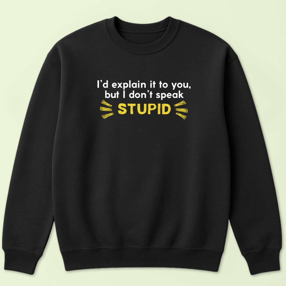 I'd Explain It To You But I Don't Speak Stupid Crewneck - Image 3