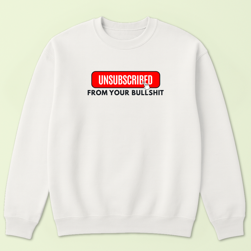 Unsubscribed From Your Bullshit Crewneck