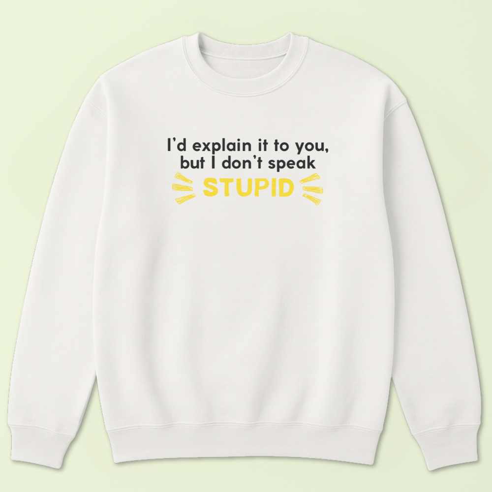 I'd Explain It To You But I Don't Speak Stupid Crewneck - Image 4