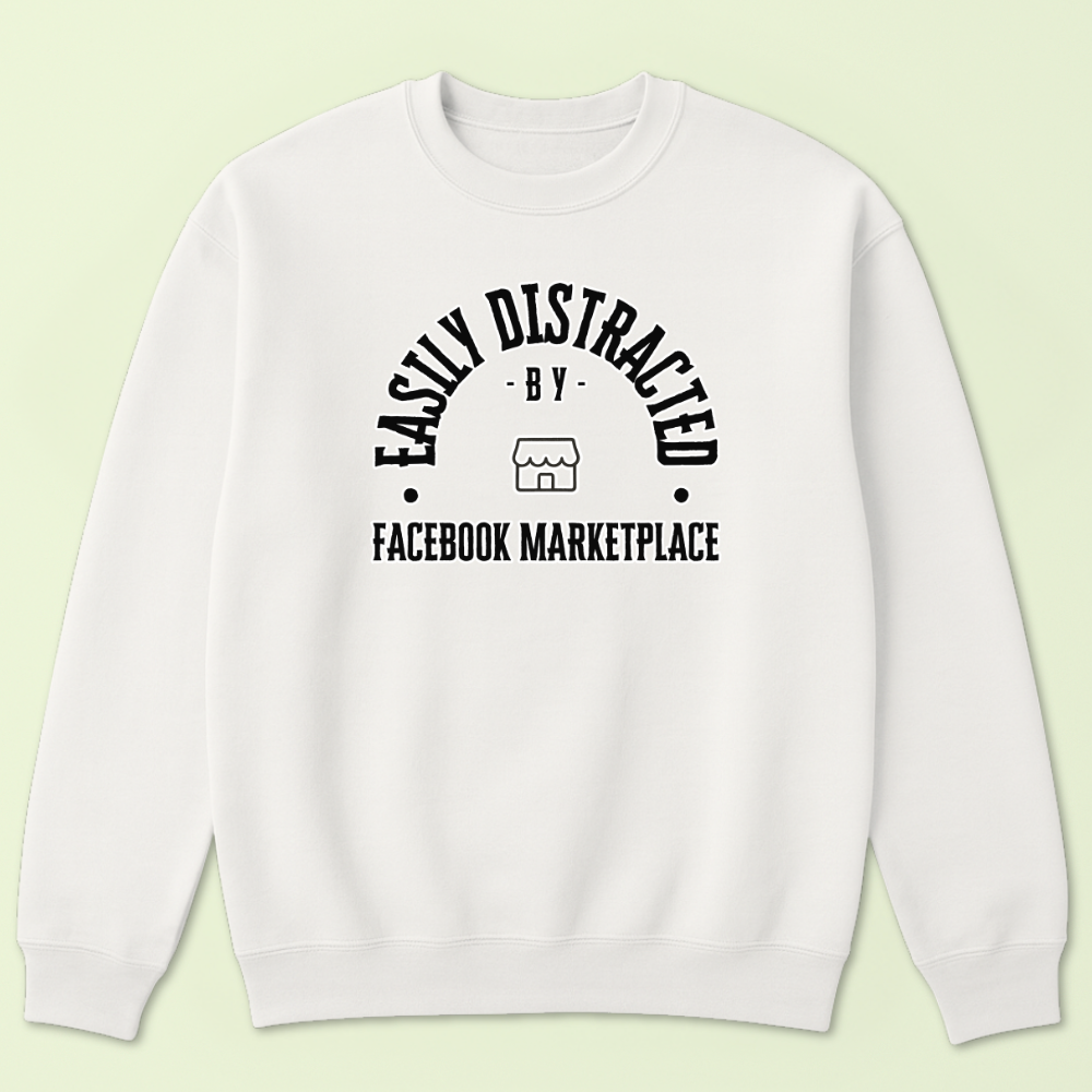 Easily Distracted by Facebook Marketplace Crewneck