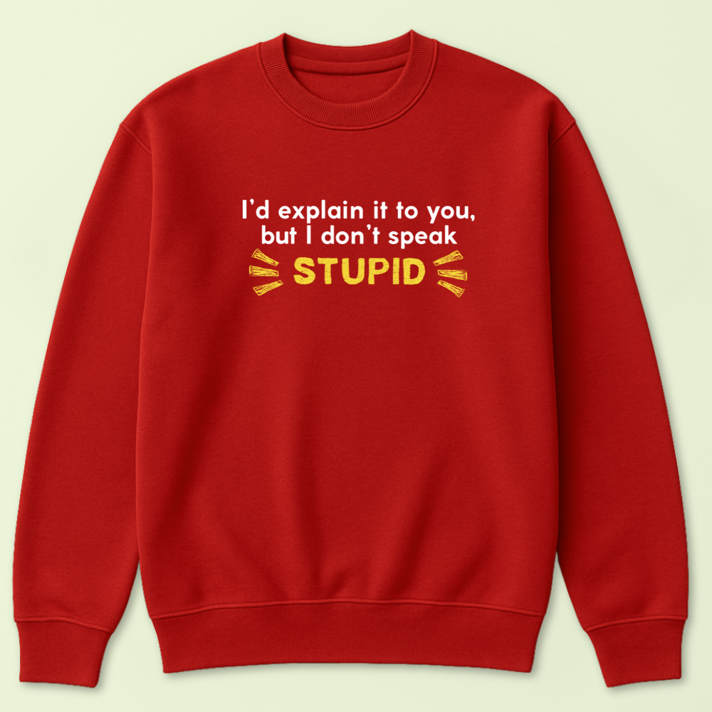 I'd Explain It To You But I Don't Speak Stupid Crewneck - Image 5