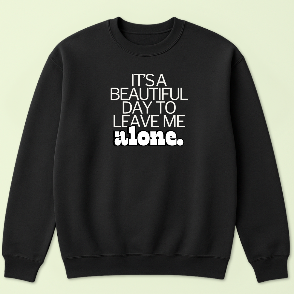 It's a Beautiful Day To Leave Me Alone Crewneck - Image 3