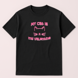 My Cat Is My Valentine Tshirt