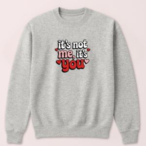 It's Not Me, It's You Crewneck