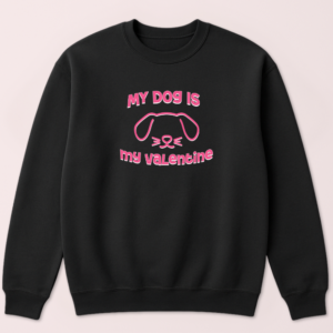 My Dog Is My Valentine Crewneck
