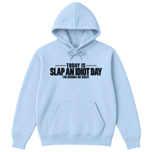 Today Is Slap an Idiot Day I'm Gonna Be Busy