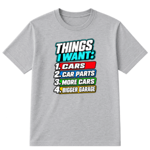 Things I want: Cars, Car Parts, More Cars, Bigger Garage