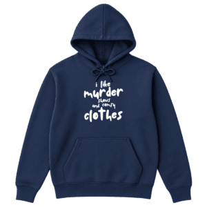 I Like Murder Shows and Comfy Clothes